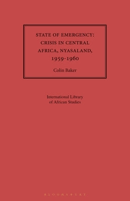 State of Emergency: Nyasaland, 1959 by Baker, Colin