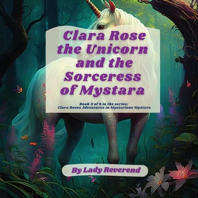 Clara Rose the Unicorn and the Sorceress of Mystara by Reverend, Lady