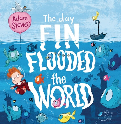 The Day Fin Flooded the World by Stower, Adam