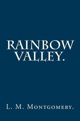 Rainbow Valley By L. M. Montgomery. by Montgomery, L. M.