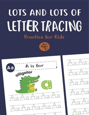 Lots and Lots of Letter Tracing Practice for Kids: Letter Tracing Book for Preschoolers, Toddlers.My First Learn to Write Workbook, Learn to Write Wor by Notebook, Unique Creative