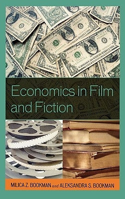 Economics in Film and Fiction by Bookman, Milica Z.