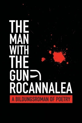 The Man with the Gun: A Bildungsroman of Poetry by Rocannalea