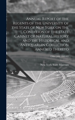 Annual Report of the Regents of the University of the State of New York on the Condition of the State Cabinet of Natural History and the Historical an by New York State Museum