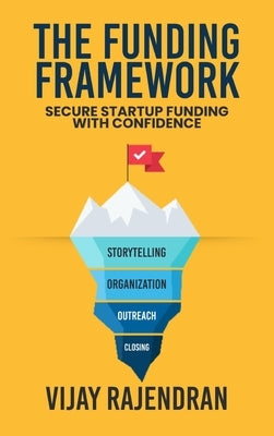 The Funding Framework: Secure Startup Funding With Confidence by Rajendran, Vijay