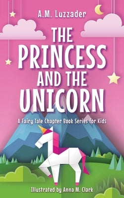 The Princess and the Unicorn by Luzzader, A. M.