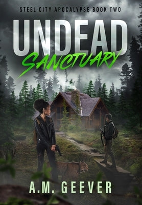 Undead Sanctuary: A Post Apocalyptic Survival Thriller by Geever, A. M.