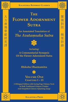 The Flower Adornment Sutra (Bilingual) - Volume One: An Annotated Translation of the Avataṃsaka Sutra with "A Commentarial Synopsis of the Flowe by Dharmamitra, Bhikshu