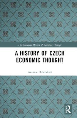 A History of Czech Economic Thought by Dolezalová, Antonie