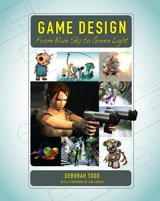 Game Design: From Blue Sky to Green Light by Todd, Deborah