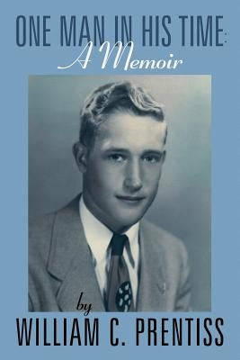 One Man in His Time: A Memoir by Prentiss, William C.