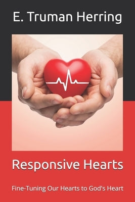 Responsive Hearts: Fine-Tuning Our Hearts to God's Heart by Christian, Timothy