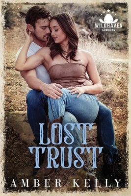 Lost Trust: A Second Chance, Small Town Western Cowboy Romance by Kelly, Amber
