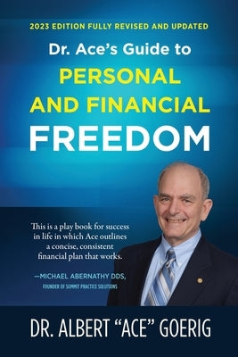 Dr. Ace's Guide to Personal and Financial Freedom: 2023 Edition Fully Revised and Updated by Goerig, Albert Ace