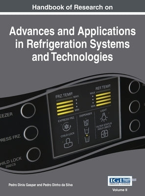 Handbook of Research on Advances and Applications in Refrigeration Systems and Technologies, Vol 2 by Gaspar, Pedro Dinis