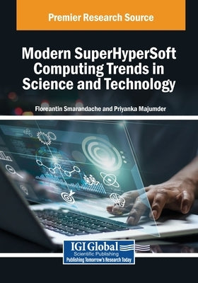 Modern SuperHyperSoft Computing Trends in Science and Technology by Smarandache, Florentin