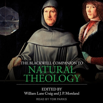 The Blackwell Companion to Natural Theology by Moreland, J. P.