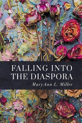 Falling Into the Diaspora by Miller, Maryann L.