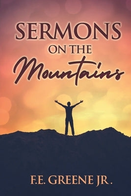Sermons on the Mountain by Greene, F. E., Jr.