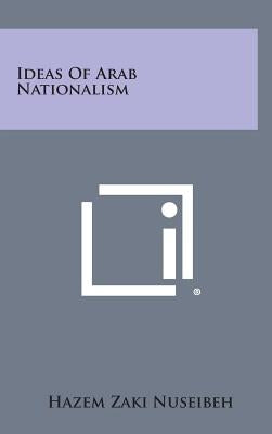 Ideas of Arab Nationalism by Nuseibeh, Hazem Zaki