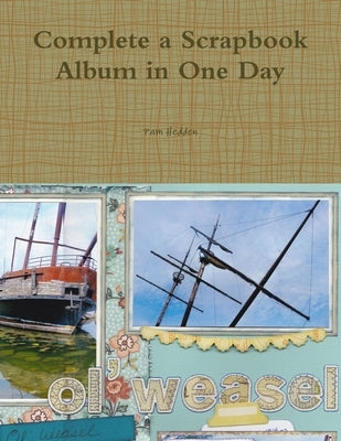 Complete a Scrapbook Album in One Day by Hedden, Pam