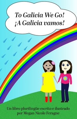 To Galicia We Go!: ¡A Galicia vamos! by Feragne, Megan Nicole