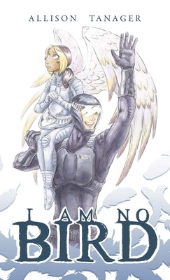 I Am No Bird by Tanager, Allison