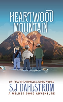 Heartwood Mountain: The Adventures of Wilder Good #8 by Dahlstrom, S. J.