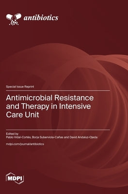 Antimicrobial Resistance and Therapy in Intensive Care Unit by Vidal-Cortés, Pablo