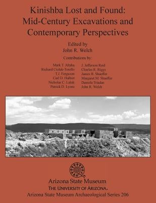 Kinishba Lost and Found: Mid-Century Excavations and Contemporary Perspectives by Welch, John R.