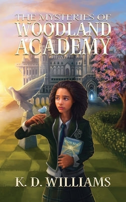 The Mysteries of Woodland Academy by Williams, K. D.