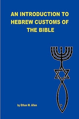 An Introduction to Hebrew Customs of the Bible by Allen, Ethan