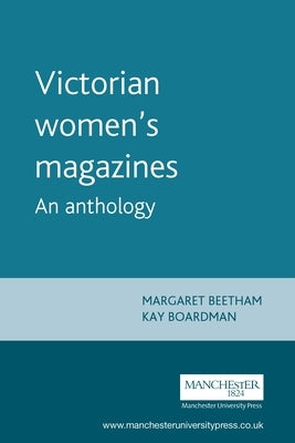 Victorian Women's Magazines: An Anthology by Beetham, Margaret