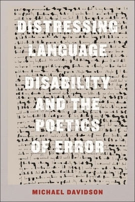 Distressing Language: Disability and the Poetics of Error by Davidson, Michael