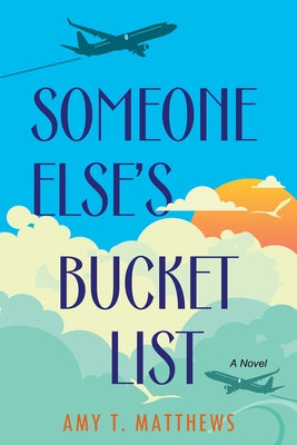 Someone Else's Bucket List by Matthews, Amy T.