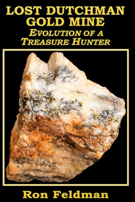 Lost Dutchman Gold Mine: Evolution of a Treasure Hunter by McPherson, M. L. (MIC)