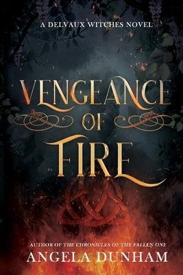 Vengeance of Fire: A Delvaux Witches Novel by Dunham, Angela