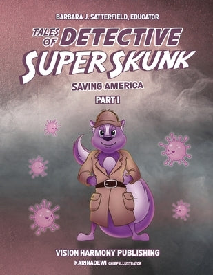 Tales of Detective Super Skunk Saving America: Saving America by Satterfield, Barbara J.