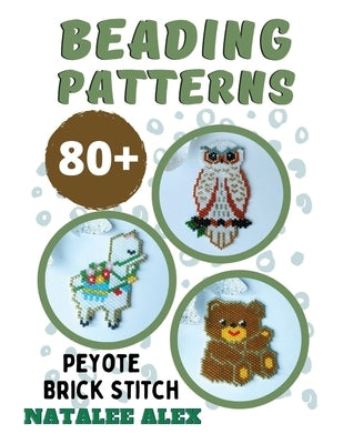 80+ Seed Bead Weaving Patterns in Peyote or Brick Stitch - Bead loom patterns + Paper graph: Animals, Christmas, Quotes, Charms, Easter, St.Patrick Da by Alex, Natalee