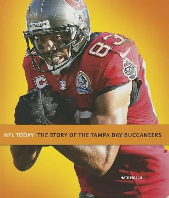 The Story of the Tampa Bay Buccaneers by Frisch, Nate