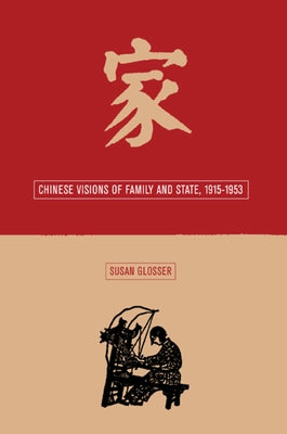 Chinese Visions of Family and State, 1915-1953: Volume 5 by Glosser, Susan L.