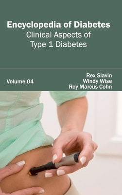 Encyclopedia of Diabetes: Volume 04 (Clinical Aspects of Type 1 Diabetes) by Slavin, Rex