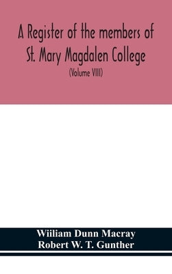 A register of the members of St. Mary Magdalen College, Oxford, Description of Brasses and other Funeral Monuments in the Chapel (Volume VIII) by Dunn Macray, Wiiliam