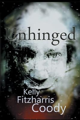 Unhinged by Fitzharris Coody, Kelly