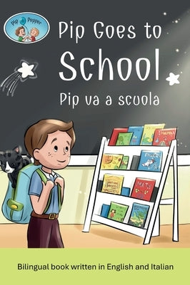 Pip and Pepper: Pip Goes to School / Pip va a scuola. A bilingual book written in English and Italian by Anuziene, Simona