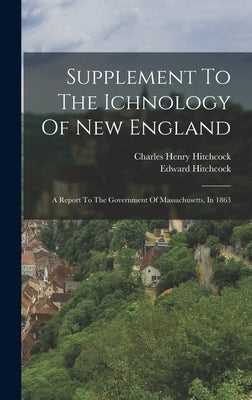 Supplement To The Ichnology Of New England: A Report To The Government Of Massachusetts, In 1863 by Hitchcock, Edward