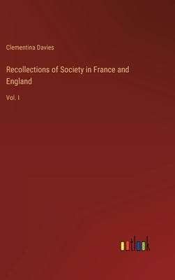 Recollections of Society in France and England: Vol. I by Davies, Clementina