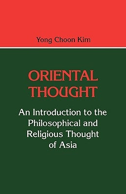Oriental Thought: An Introduction to the Philosophical and Religious Thought of Asia by Kim, Yong Choon
