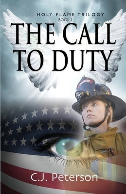 The Call to Duty: Holy Flame Trilogy, Book 1 by Peterson, C. J.