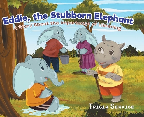 Eddie, the Stubborn Elephant: A Story About the Importance of Listening by Service, Tricia
